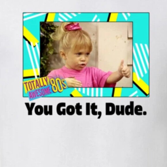 You Got It Dude Full House Tv Series Fan T Shirt 17 - Picture 2 of 5